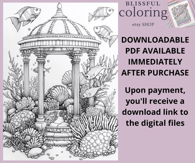 May include: A black and white line drawing of an underwater scene with a gazebo, coral, and fish. The text "BLISSFUL coloring etsy SHOP DOWNLOADABLE PDF AVAILABLE IMMEDIATELY AFTER PURCHASE Upon payment, you'll receive a download link to the digital files" is in the upper right corner of the image.
