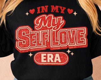 In My Self Love Era PNG, Self Love Valentine Png, valentines days, loving heart, Sublimation Design, png valentine shirt, valentined gift