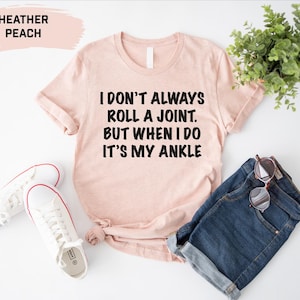 I Don&#39;t Always Roll A Joint Shirt, Sarcastic Shirt, Funny Saying Shirt, Gift for Friend, Funny Shirt With Witty Sayings, Birthday Gift, Tee