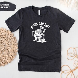 Doing dad shit,funny shirt for dad,dad always in the bathroom,dad escaping to the bathroom,funny shirt for Father&#39;s Day,Father Birthday Gift