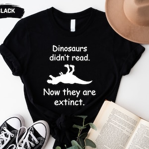 Dinosaurs Didn't Read Tshirt - Funny I Love To Read Shirts Dinosaurs Didn't Read Tshirt - Funny I Love To Read Shirts
