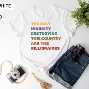 The Only Minority Destroying This Country Are Billionaires T-Shirt, Political Humor, Funny Quote, Sarcastic Billionaire Shirt, Activism Tee