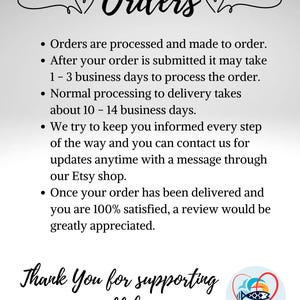 May include: A text-based image with a white background and black text. The text reads "Orders" with two hearts on either side. The text continues with a list of bullet points describing the order process and shipping times. The text ends with "Thank You for supporting our small business" and a logo for "Loves & Fishes Custom Designs".