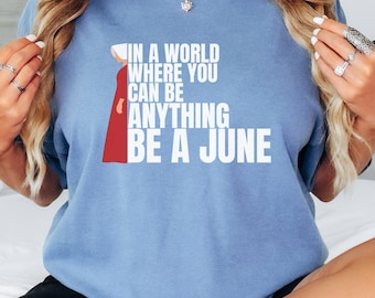 Be a June Shirt: Handmaid's Tale Inspired Comfort Colors Tee