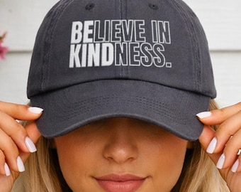 Embroidered Dad Hat, Believe in Kindness Cap, Inspirational Baseball Style