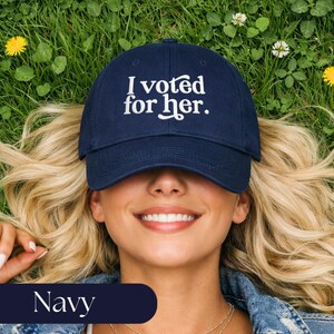 I Voted For Her Embroidered Dad Hat | Feminist Hat | Anti Trump Cap | Political Gift for Women Navy