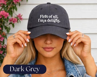 Embroidered Dad Hat | "First of All, I'm a Delight" Sarcastic Humor Baseball Cap