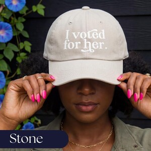 I Voted For Her Embroidered Dad Hat | Feminist Hat | Anti Trump Cap | Political Gift for Women Stone