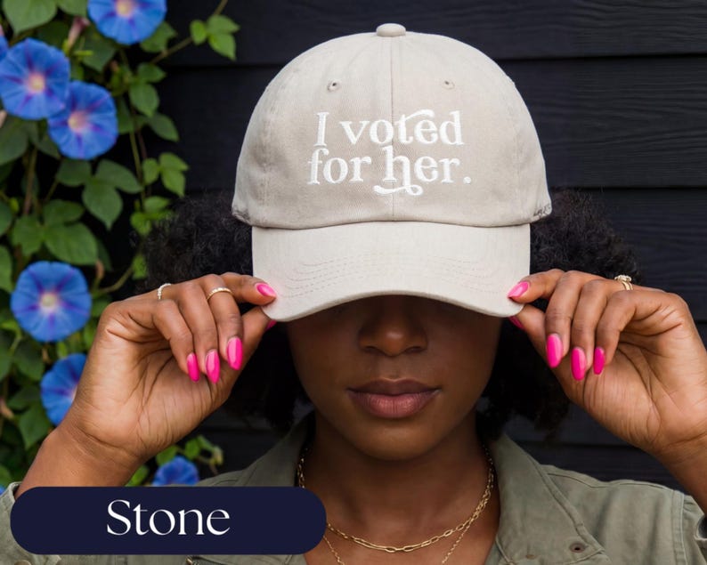 I Voted For Her Embroidered Dad Hat | Feminist Hat | Anti Trump Cap | Political Gift for Women Stone