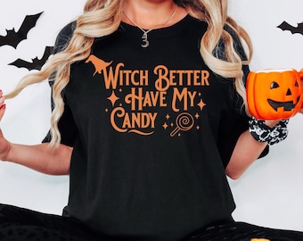 Witch Better Have My Candy Halloween Shirt: Funny Graphic Tee