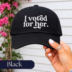 I Voted For Her Embroidered Dad Hat | Feminist Hat | Anti Trump Cap | Political Gift for Women Black