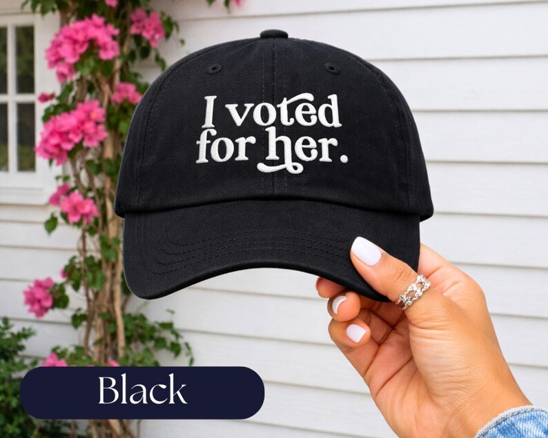I Voted For Her Embroidered Dad Hat | Feminist Hat | Anti Trump Cap | Political Gift for Women Black