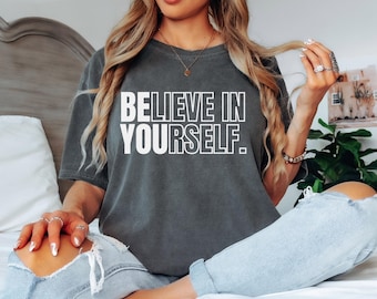 Comfort Colors Believe In Yourself Tee | Empowerment Graphic Shirt