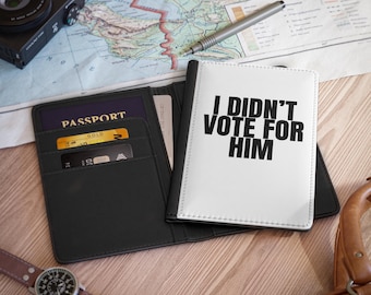 I Didn't Vote For Him Passport Holder: Anti-Trump Political Travel Wallet