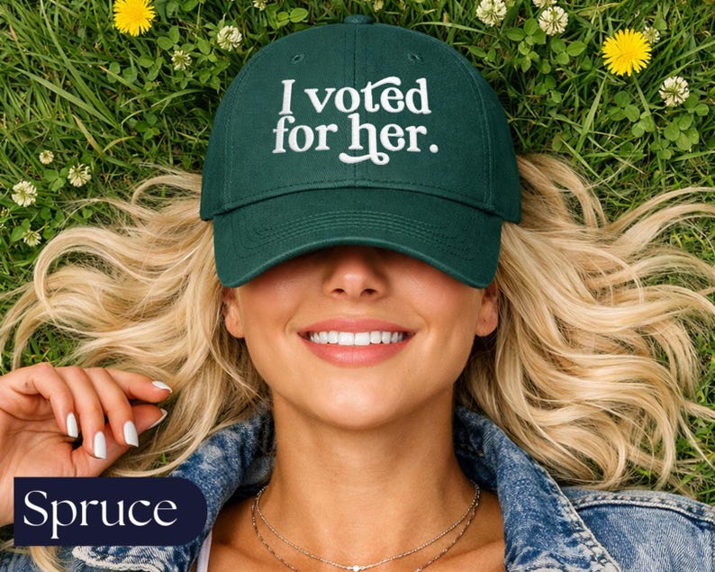 I Voted For Her Embroidered Dad Hat | Feminist Hat | Anti Trump Cap | Political Gift for Women Spruce