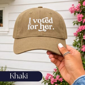 I Voted For Her Embroidered Dad Hat | Feminist Hat | Anti Trump Cap | Political Gift for Women Khaki