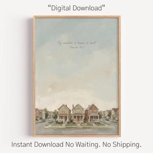 May include: A framed print depicting a watercolour painting of a residential street with houses. The sky is a soft blue and beige. The text "By wisdom a house is built. Proverbs 24:3" is at the top. The words "Digital Download" and "Instant Download No Waiting. No Shipping." are also present.