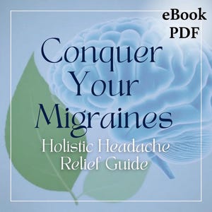 May include: eBook PDF cover with the title "Conquer Your Migraines" in dark blue font. A stylized light blue brain graphic is in the background, with a green leaf on the left. The subtitle reads "Holistic Headache Relief Guide."