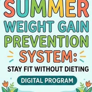May include: A colorful graphic with the words "SUMMER WEIGHT GAIN PREVENTION SYSTEM: STAY FIT WITHOUT DIETING" in large, bold letters. The words are in various colors, including green, orange, and blue. The text "DIGITAL PROGRAM" is in a green rectangle.