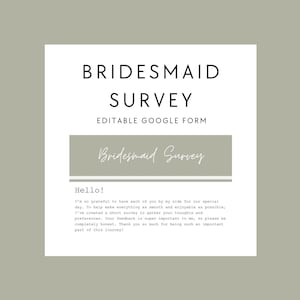 May include: A white document with the text "BRIDESMAID SURVEY EDITABLE GOOGLE FORM". The document includes the words "Bridesmaid Survey" and a message that begins with "Hello!". The background is a light olive green.