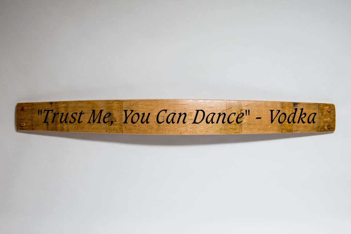 Trust Me You Can Dance Vodka Barrel Stave Cellar Sign Etsy