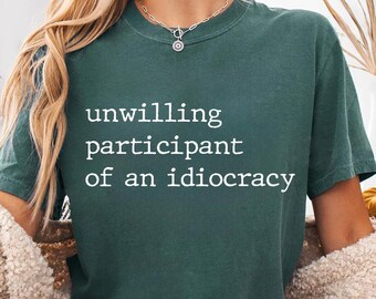 Comfort Colors® Unwilling Participant of an Idiocracy Shirt, Kakistocracy Shirt, Political Anti Trump Tee, Gender Neutral Shirt, Resist Tees