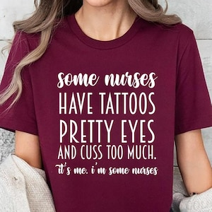 Some Nurses Have Tattoos Shirt,Funny Nurse Gift,RN Nurse Tshirt,Nurse Appreciation Gift,Nurse Graduation Gift,Nurse Week Gift,Nursing School