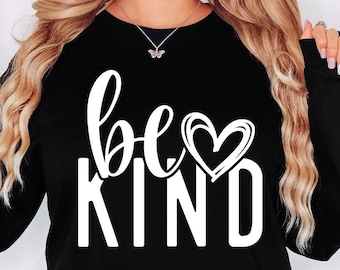 Be Kind Sweatshirt, Kindness Sweatshirt, Be Kind Sweatshirt, Inspirational Sweatshirt, Positive Sweatshirt, Motivational Sweatshirt, Be Kind