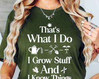Garden Shirt, That's What I Do I Grow Stuff And I Know Things Shirt, Garden Gift, Gardening Gift,Garden Lover,Garden Lover Gift,Gardener Tee