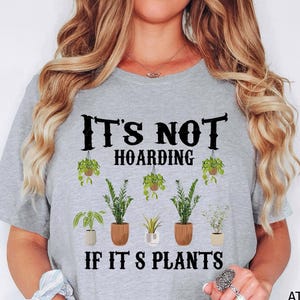 It is Not Hoarding If It is Plants, Plant Lady T-Shirt, Plant Lover Gift, Gardening Shirt, Plant Mom Shirt, Gardening Shirt, Plant Mom Shirt