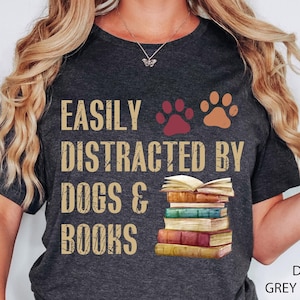 Easily Distracted By Dogs And Books Shirt, Book Lover Gift, Funny Dog Shirt, Dog Lover Shirt, Dog Lover Gift, Reader T-Shirt, Dogs and Books