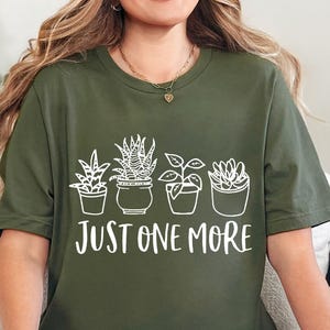 Just One More Plant Shirt, Plant Lady T-Shirt, Plant Lover Gift, Gardening Shirt, Plant Mom Shirt, Gardening T-shirt, Plant Mom Gift Shirt