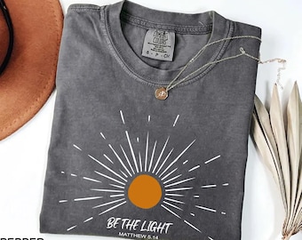 Comfort Colors® Be The Light Shirt, Bible Verse Shirt, Religious Shirt, Faith Shirt, Sunlight Shirt, Jesus Lover Shirt, Christian Shirt