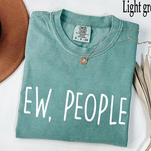 Comfort Colors® Ew People T-Shirt Tee, Hipster T-Shirts, Hipster Clothing, Hipster Shirt, Funny T-Shirts, Sarcasm T-Shirt, Introvert T-Shirt