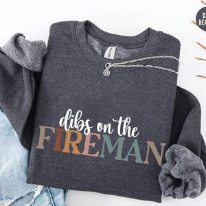 Dibs On The Fireman Sweatshirt,Girlfriend Hoodie, Wife Crewneck,Firefighter&#39;s Girlfriend Sweatshirt,Wife of Fire,Dibs On The Fireman Sweater