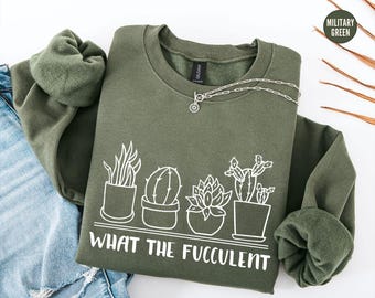Succulent Sweatshirt, Plant Crewneck Sweatshirt, Funny Succulent Graphic Tees, Sarcastic Cactus Shirt, What The Fucculent T-Shirt