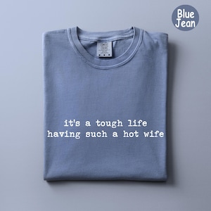 Comfort Colors® Tough Life Hot Wife Shirt, Funny Husband Tee, Married Couple Gift, Sarcastic Anniversary Top