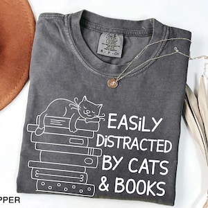 Comfort Colors® Easily Distracted By Cats And Books Shirt, Book Lover Gift, Funny Cat Shirt, Cat Lover Shirt, Cat Lover Gift, Reader T-Shirt