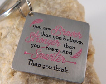 You are Braver than you Believe, Stronger than you Seem and Smarter than you Think Stainless Steel Keychain