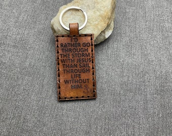 I'd Rather Go Through the Storm with Jesus than Sail Through Life Without Him Leather Keychain