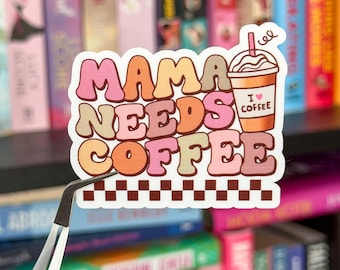 Mama Needs Coffee Sticker | Cute Coffee Mom Vinyl Sticker | Clear or Holographic Laminate | Funny Mom Life Decal