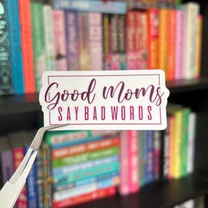 Good Moms Say Bad Words Sticker, Mom Sticker, Vinyl Sticker, Mom Life Sticker, Laptop Sticker, Water Bottle Sticker, Funny Sticker