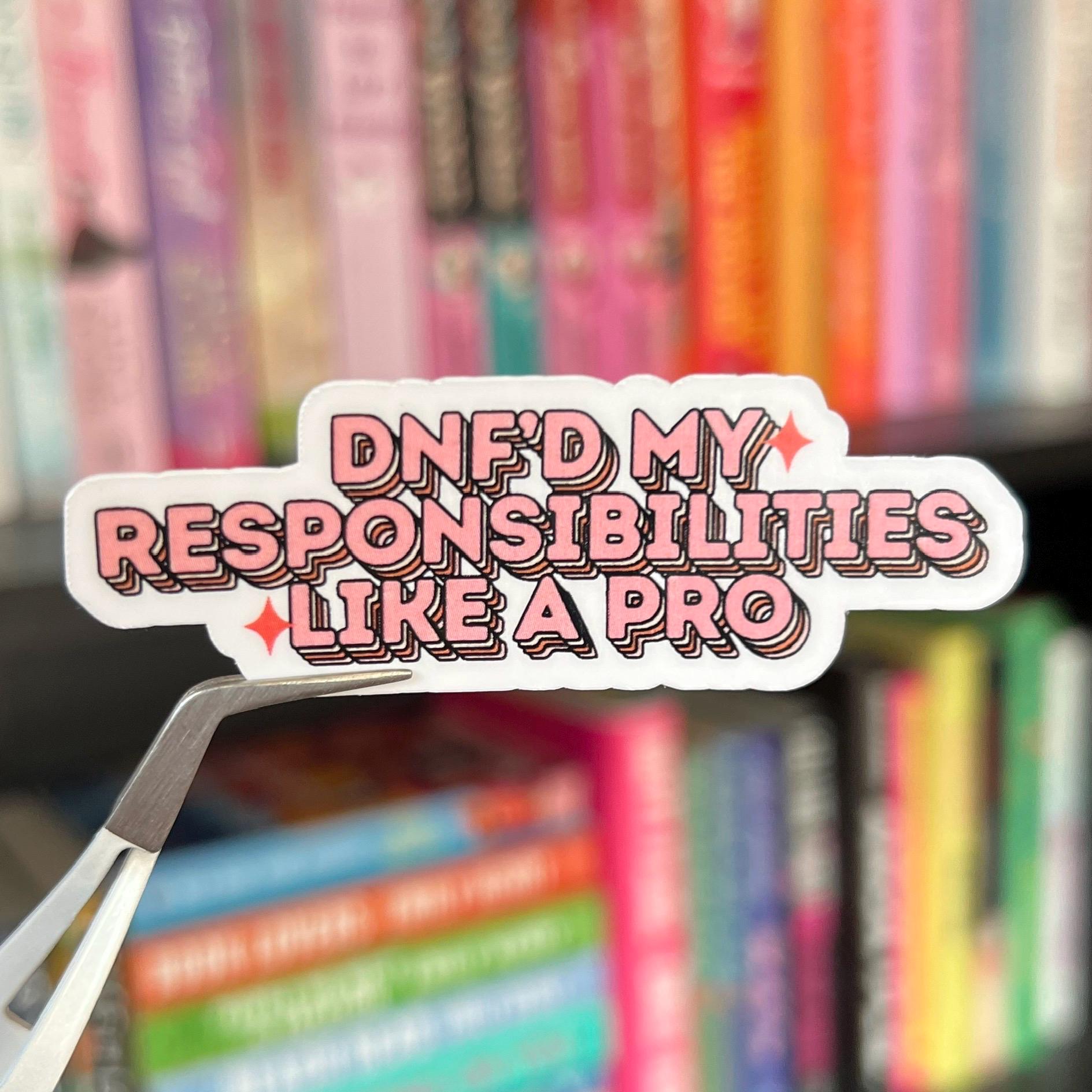 Dnf Sticker Bookish Sticker – “dnf’d My Responsibilities Like a Pro” | Funny Reader ...