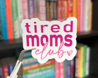 Tired Moms Club Sticker – Funny Mom Life Vinyl Decal for Water Bottles, Laptops, Journals | Mother’s Day Gift | Mom Sticker | Exhausted Mama