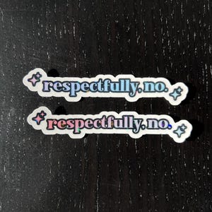 May include: Two white stickers with the text "respectfully.no." in a blue and pink font with glitter accents.