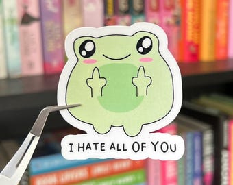 I Hate All of You Frog | Funny Clear or Holographic Vinyl Sticker | Humorous Frog Sticker | Unbothered Vibes | Laptop Water Bottle Sticker