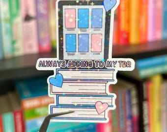 Always Adding to my TBR Sticker | Cute Holographic Vinyl Bookish Sticker | Perfect Gift for Book Lovers & BookTok Fans