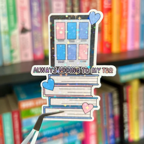 Always Adding to my TBR Sticker | Cute Holographic Vinyl Bookish Sticker | Perfect Gift for Book Lovers & BookTok Fans