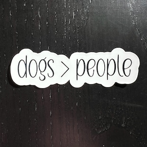 Dogs are Better than People Sticker, Dog Sticker, Dog Lover, Vinyl Sticker, Laptop Sticker, Water Bottle Sticker, I love Dogs, Funny Sticker