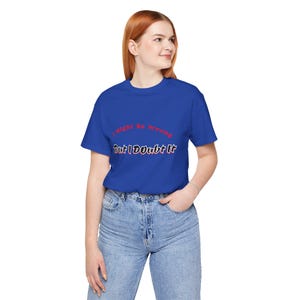 I might be wrong, but I doubt it, Funny Quote Unisex Tee, Sarcastic Graphic T-Shirt, Humorous Saying Shirt, Quote Apparel, Short Sleeve Top